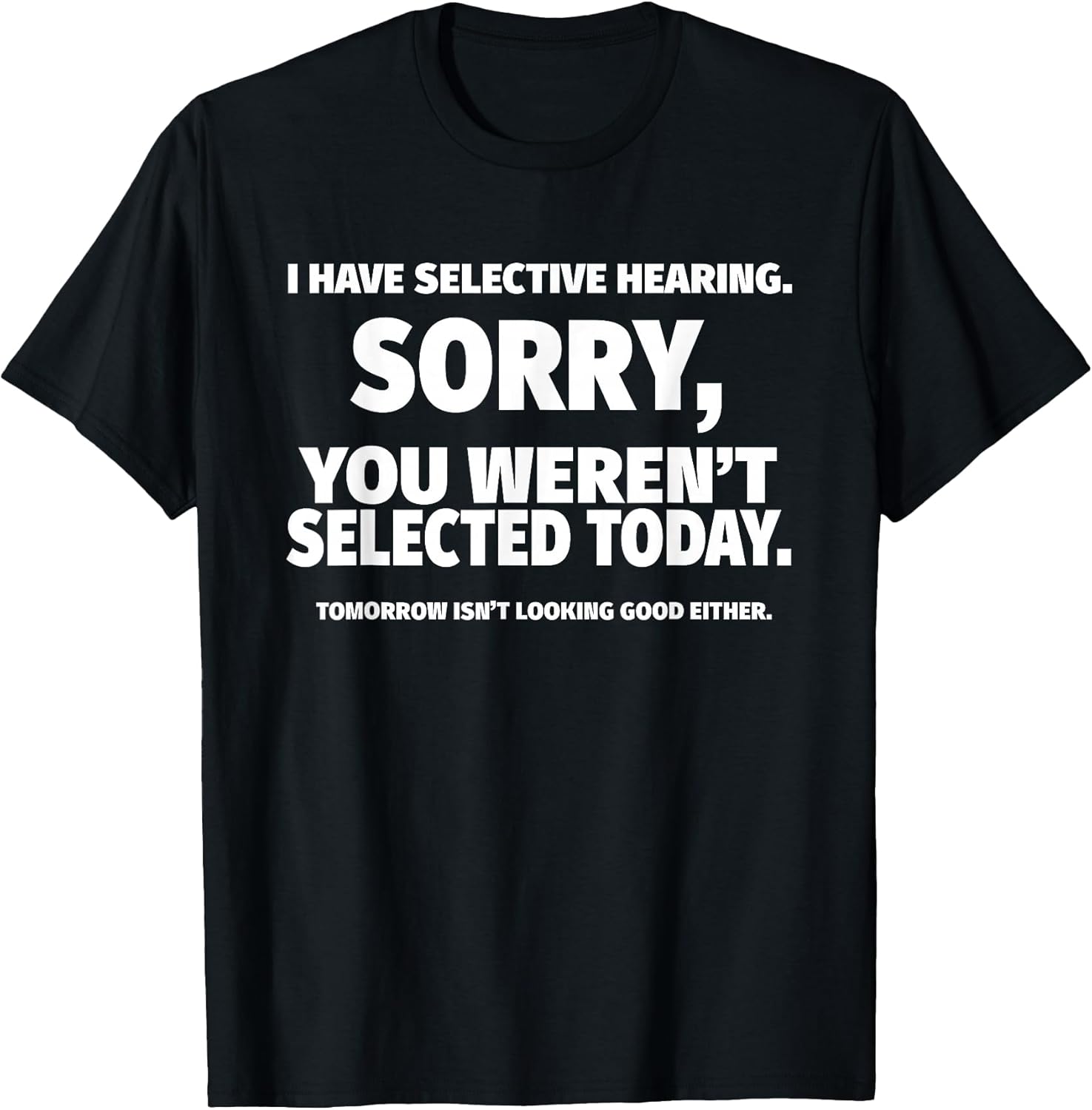 I Have Selective Hearing, You Weren't Selected Short - Adult & Kids T-Shirts, Sweatshirts & Hoodies apparel design preview 1