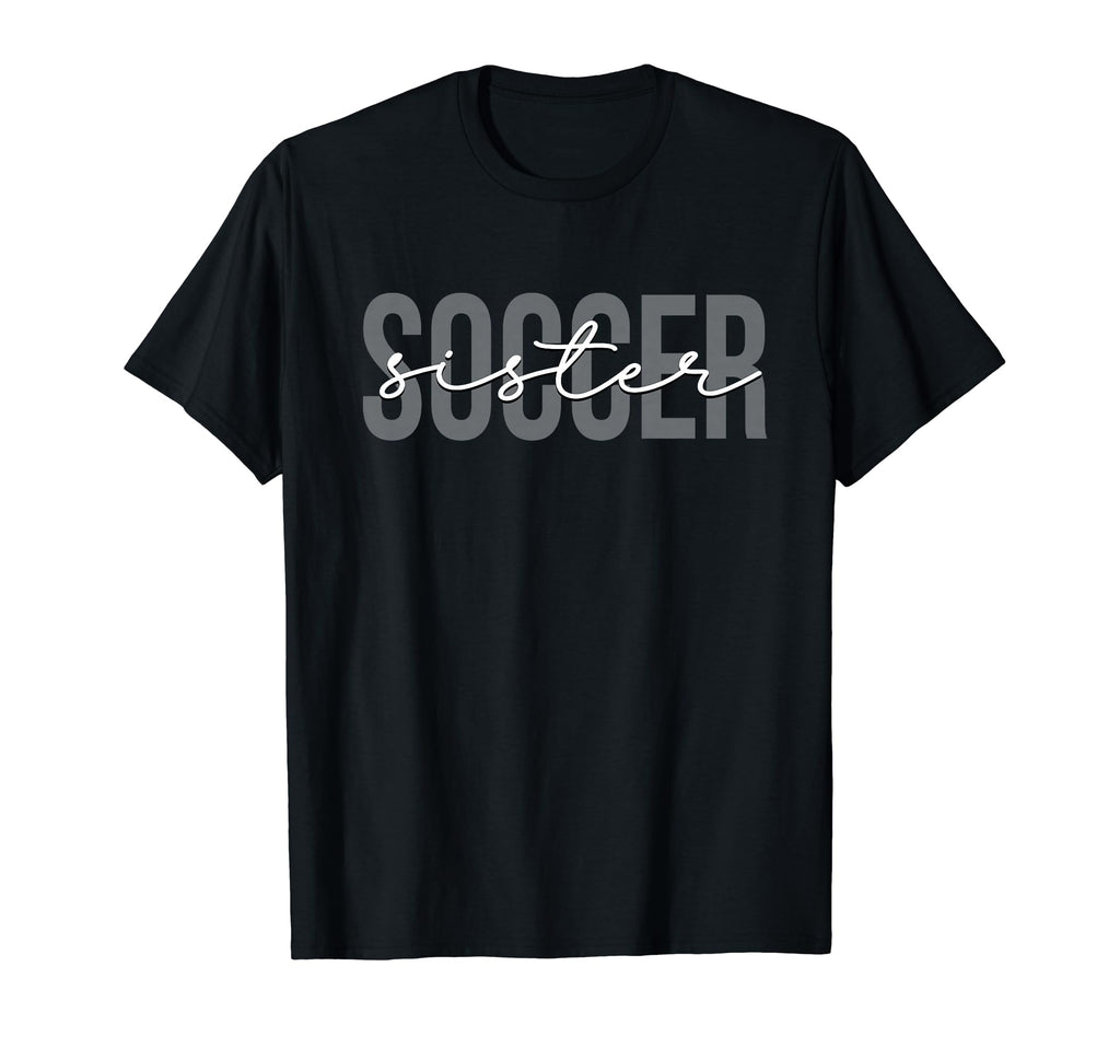 Soccer Sister Soccer Player T-Shirt - Casual Everyday Wear for Adults - T-Shirt, Sweatshirt, Hoodie