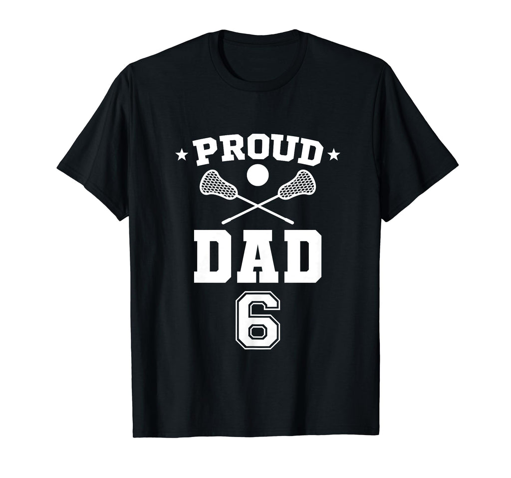 Proud Lacrosse Dad Number 6 T-Shirt - Streetwear Style Men Women - T-Shirt, Sweatshirt, Hoodie
