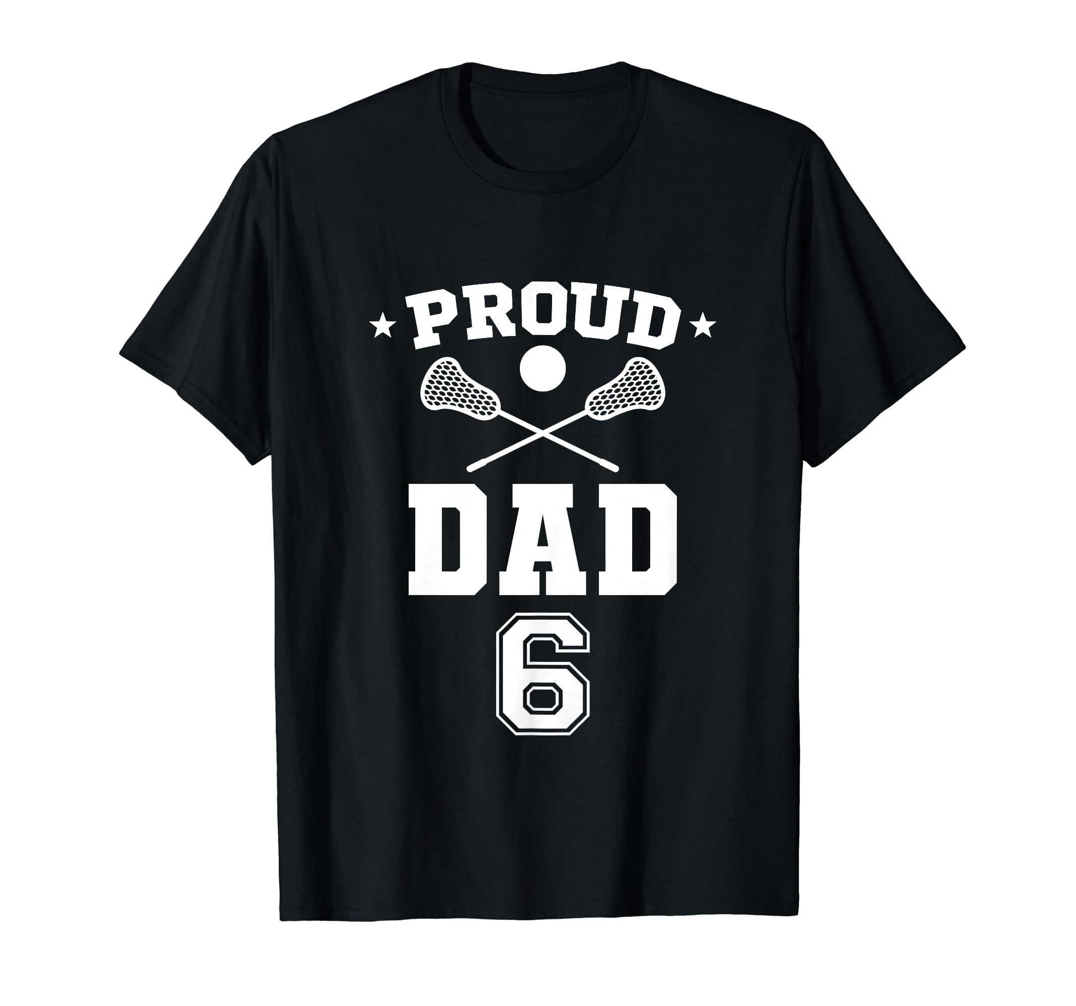 Proud Lacrosse Dad Number 6 T-Shirt - Streetwear Style Men Women - T-Shirt, Sweatshirt, Hoodie