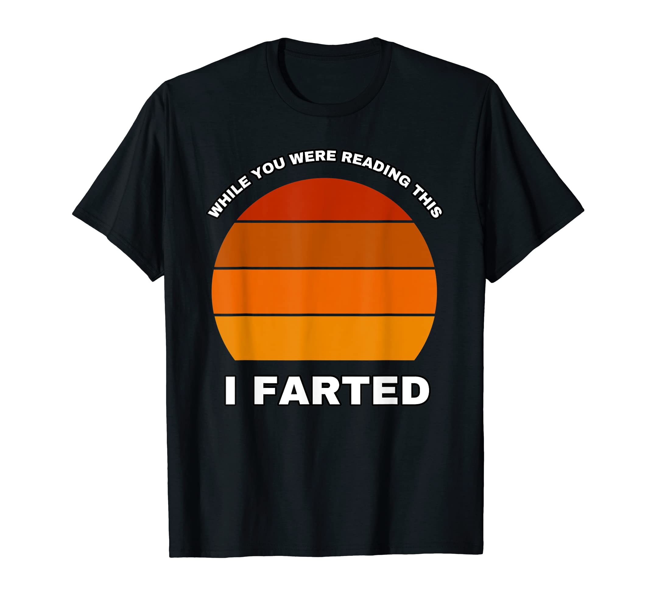 While You Were Reading This I Farted T-Shirt - Novelty Apparel Men Women - T-Shirt, Sweatshirt, Hoodie