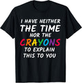 Sarcastic Humor I Have Neither The Time Nor Crayons - Adult & Kids T-Shirts, Sweatshirts & Hoodies apparel design preview 1