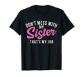 Dont Mess My Sister Thats My Job T-Shirt - Custom Art Print Men Women - T-Shirt, Sweatshirt, Hoodie