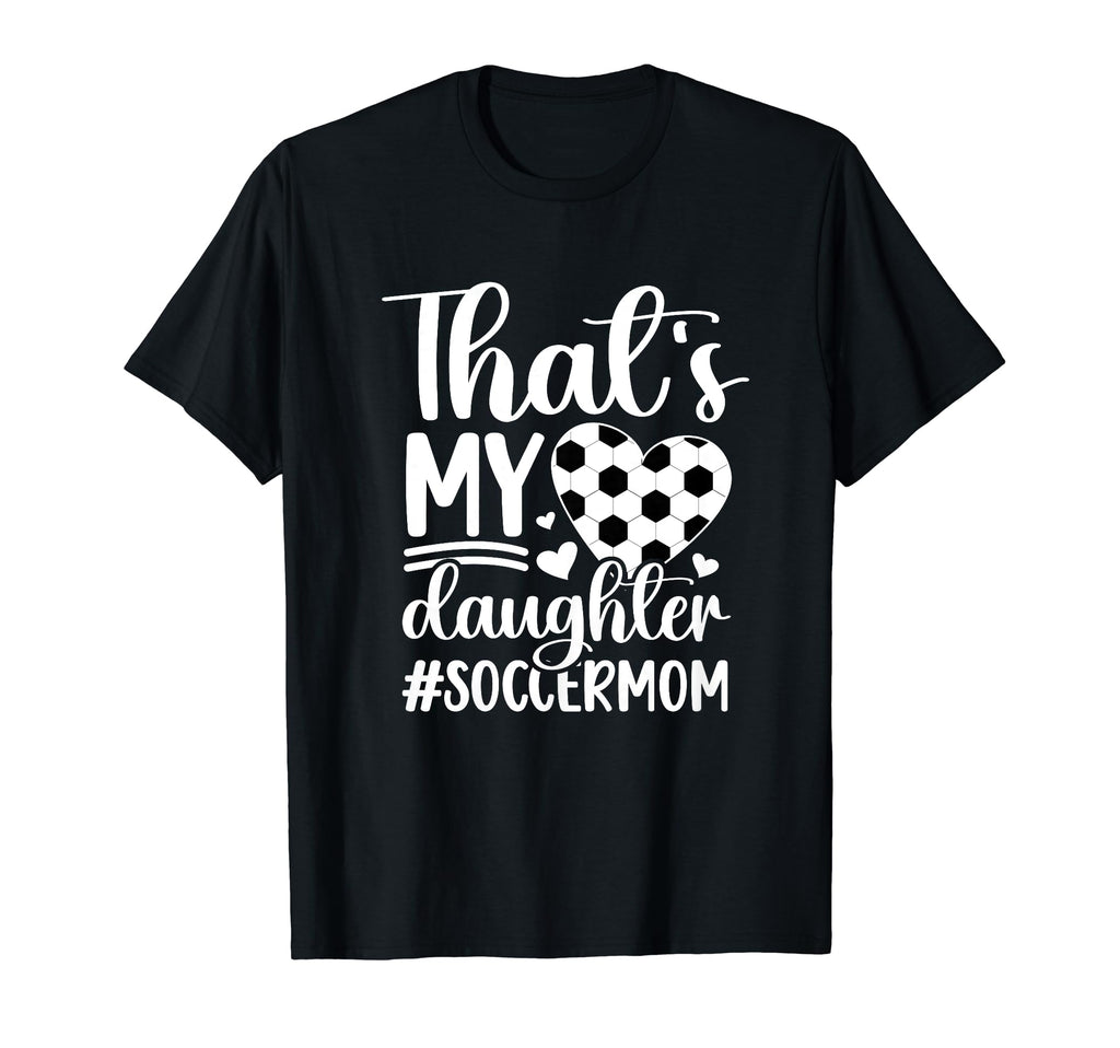 Thats My Daughter Soccer Mom Soccer T-Shirt - Streetwear Style for Adults - T-Shirt, Sweatshirt, Hoodie
