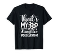 Thats My Daughter Soccer Mom Soccer T-Shirt - Streetwear Style for Adults - T-Shirt, Sweatshirt, Hoodie