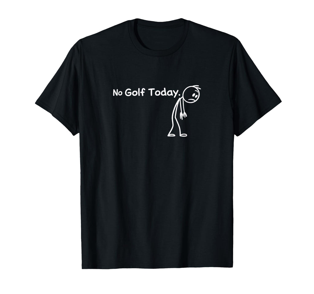 No Golf Today Golf Dad Golf Friend Golf T-Shirt - Graphic Print Men Women - T-Shirt, Sweatshirt, Hoodie