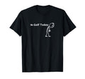 No Golf Today Golf Dad Golf Friend Golf T-Shirt - Graphic Print Men Women - T-Shirt, Sweatshirt, Hoodie