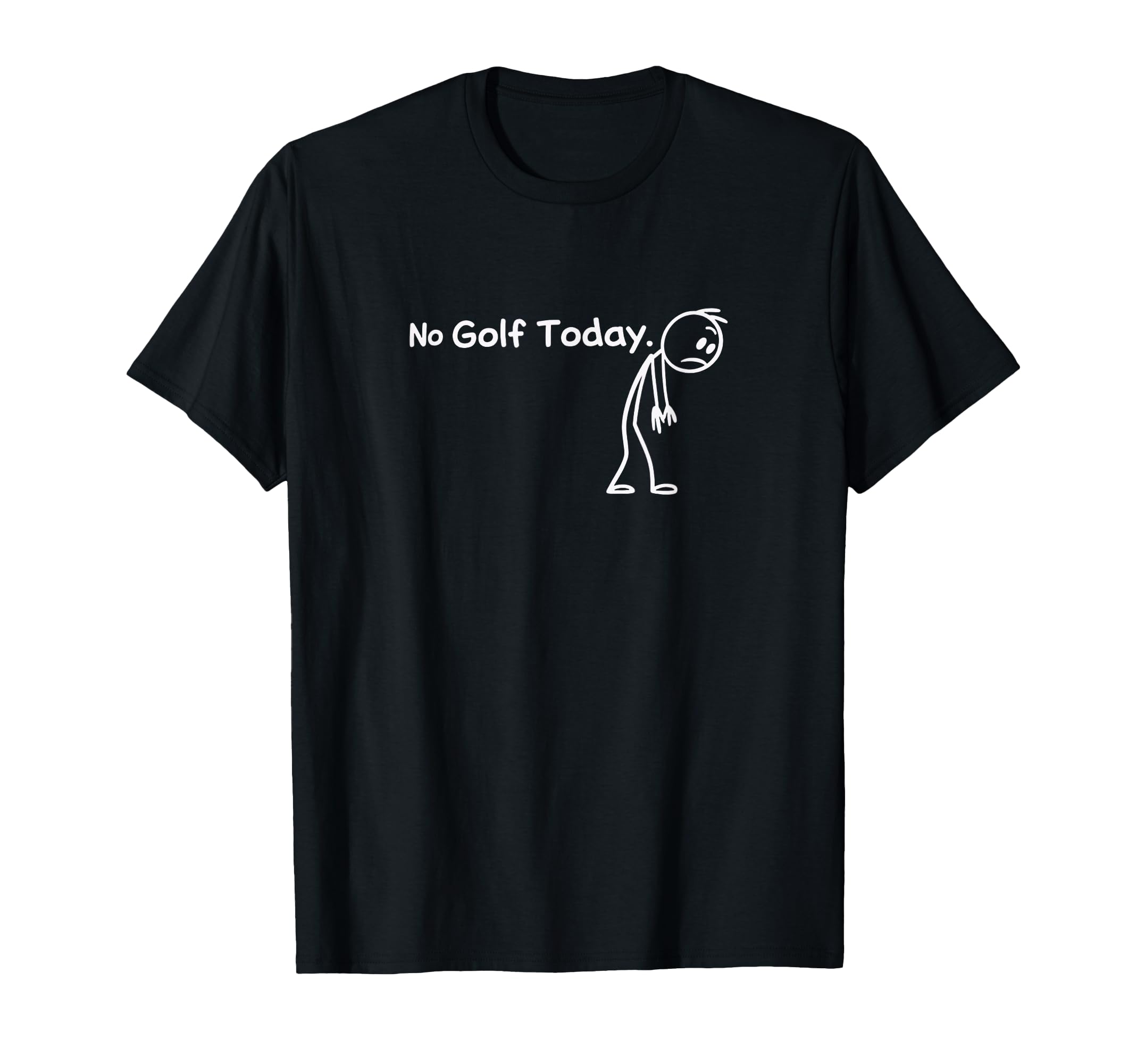 No Golf Today Golf Dad Golf Friend Golf T-Shirt - Graphic Print Men Women - T-Shirt, Sweatshirt, Hoodie