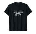 Need Soccer Low Battery Funny Soccer T-Shirt - Fun Novelty Design Unisex - T-Shirt, Sweatshirt, Hoodie