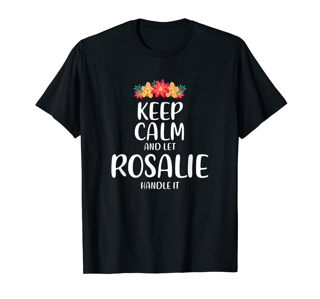 Rosalie Keep Calm Personalized Name T-Shirt - Graphic Print Men Women - T-Shirt, Sweatshirt, Hoodie
