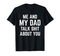 Me And My Dad Talk Sh T About You T-Shirt - Aesthetic Graphic for Adults - T-Shirt, Sweatshirt, Hoodie