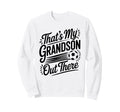 Thats My Grandson Out There Soccer Sweatshirt - Custom Art Print Men Women - T-Shirt, Sweatshirt, Hoodie