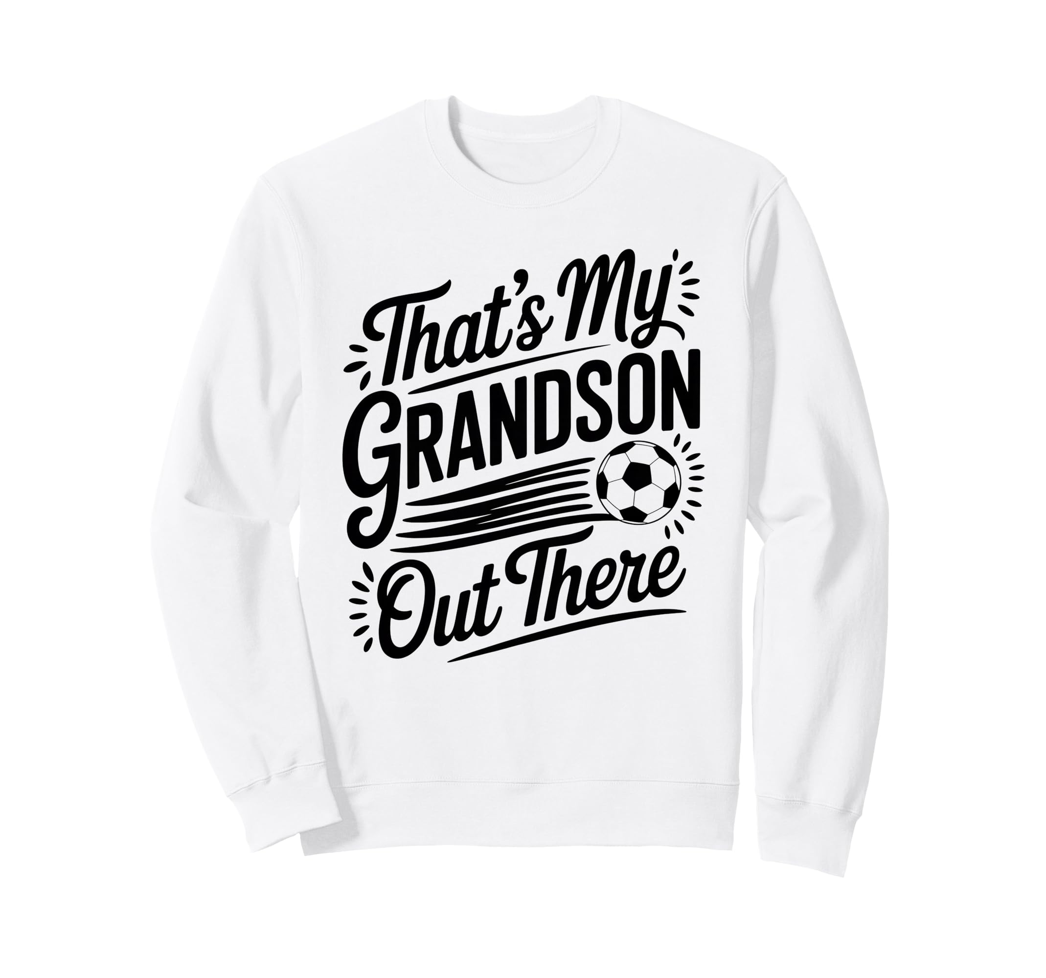 Thats My Grandson Out There Soccer Sweatshirt - Custom Art Print Men Women - T-Shirt, Sweatshirt, Hoodie