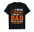 Ms Awareness I Wear Orange My Dad Ms T-Shirt - Novelty Apparel Men Women - T-Shirt, Sweatshirt, Hoodie