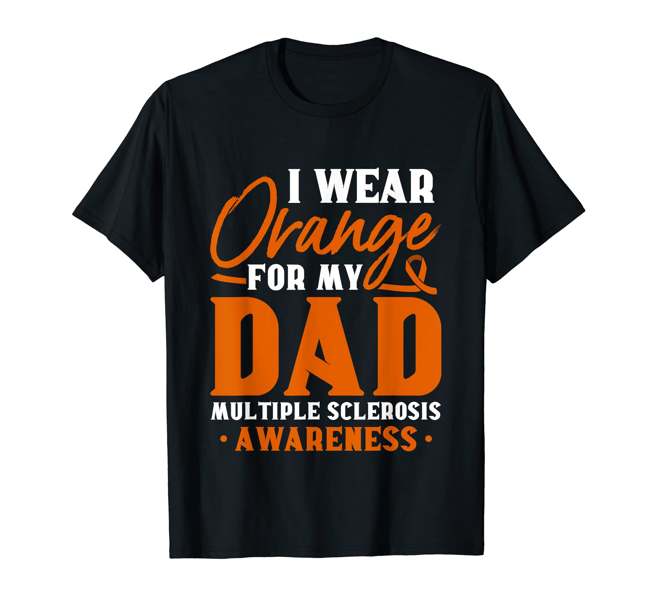 Ms Awareness I Wear Orange My Dad Ms T-Shirt - Novelty Apparel Men Women - T-Shirt, Sweatshirt, Hoodie