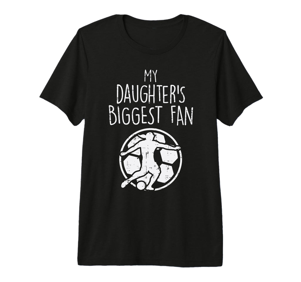 My Daughters Biggest Fan Soccer T-Shirt - Unique Graphic Men Women - T-Shirt, Sweatshirt, Hoodie
