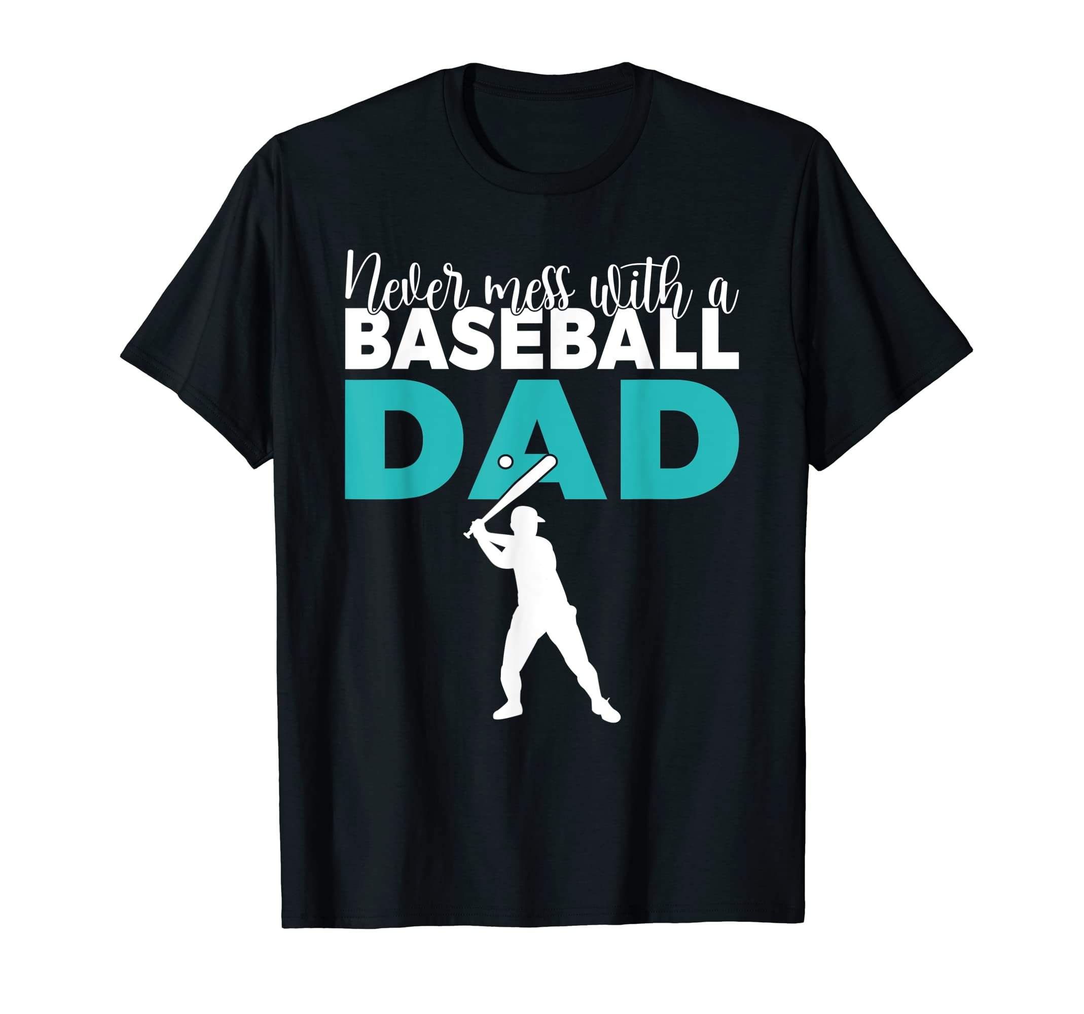 Never Mess Baseball Dad T-Shirt - Casual Everyday Wear Men Women - T-Shirt, Sweatshirt, Hoodie