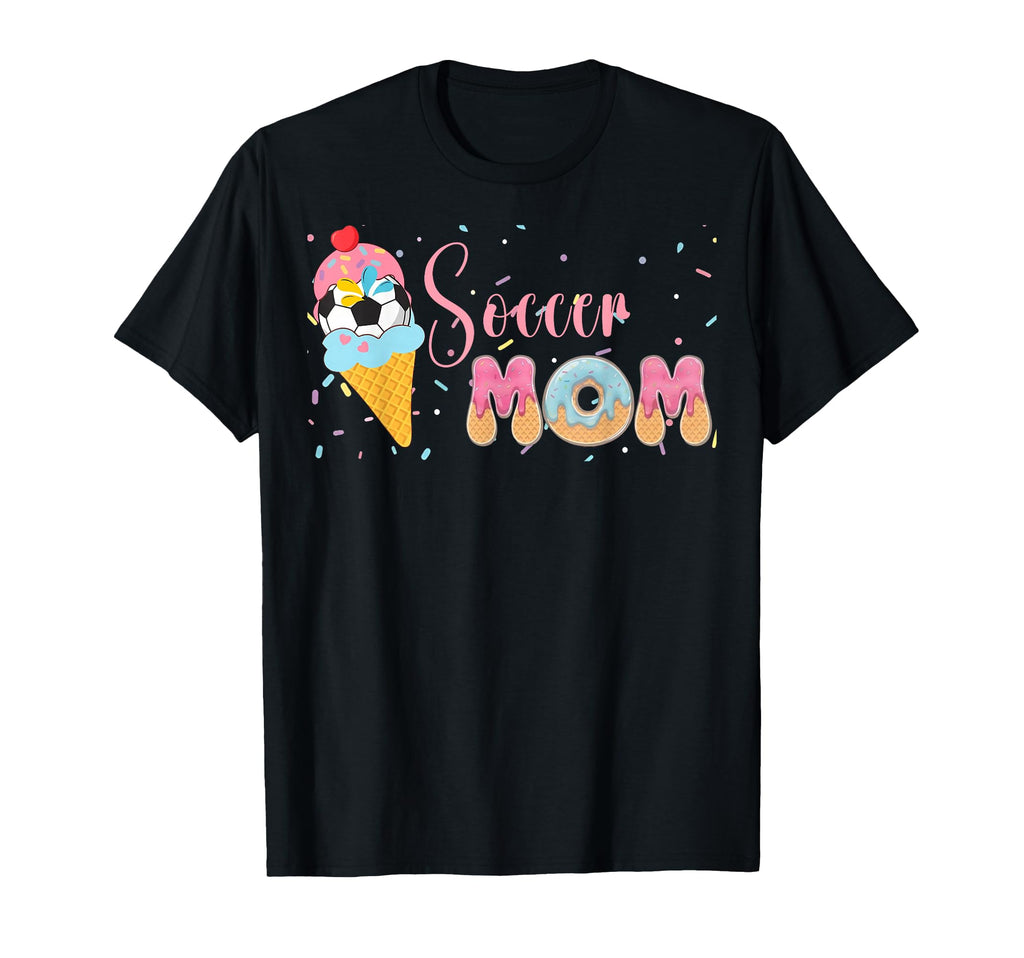Soccer Mom Ice Cream Donut Mama Mommy T-Shirt - Fun Novelty Design Unisex - T-Shirt, Sweatshirt, Hoodie