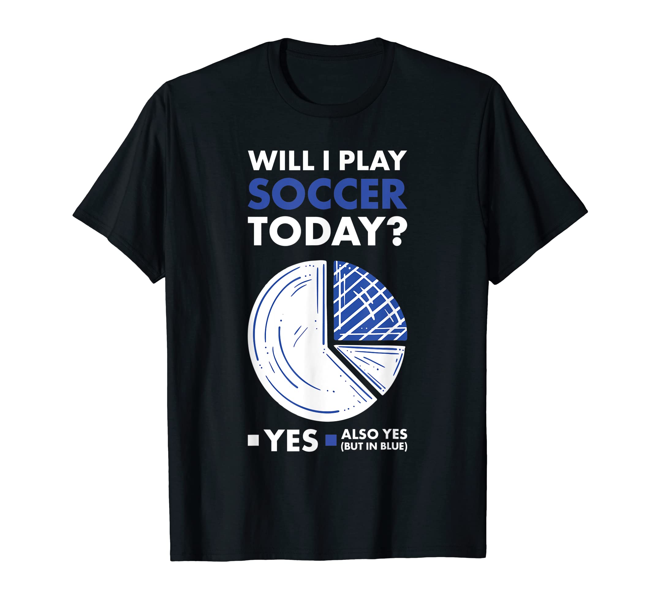 Sport Will I Play Soccer T-Shirt - Novelty Apparel Men Women - T-Shirt, Sweatshirt, Hoodie