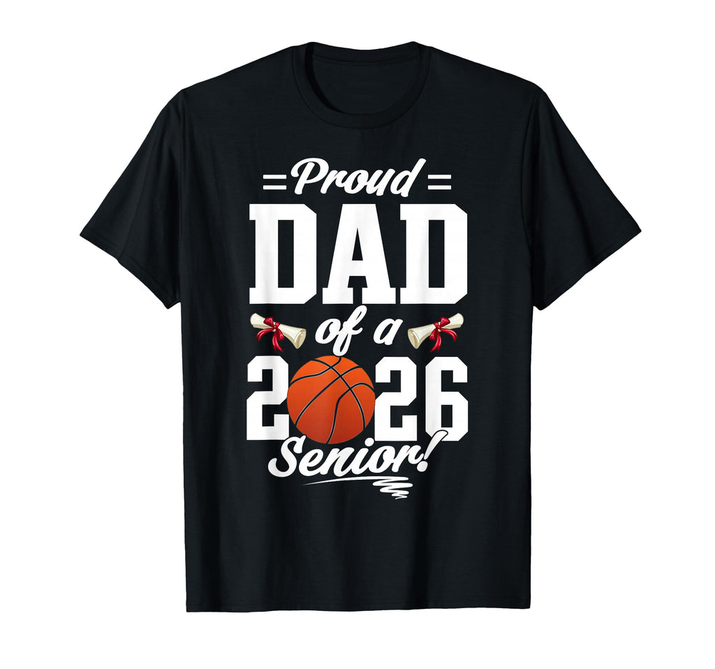 Proud Dad 2026 Senior Basketball T-Shirt - Aesthetic Graphic for Adults - T-Shirt, Sweatshirt, Hoodie
