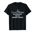 My Other Ride Was Aircraft Carrier T-Shirt - Aesthetic Graphic Men Women - T-Shirt, Sweatshirt, Hoodie