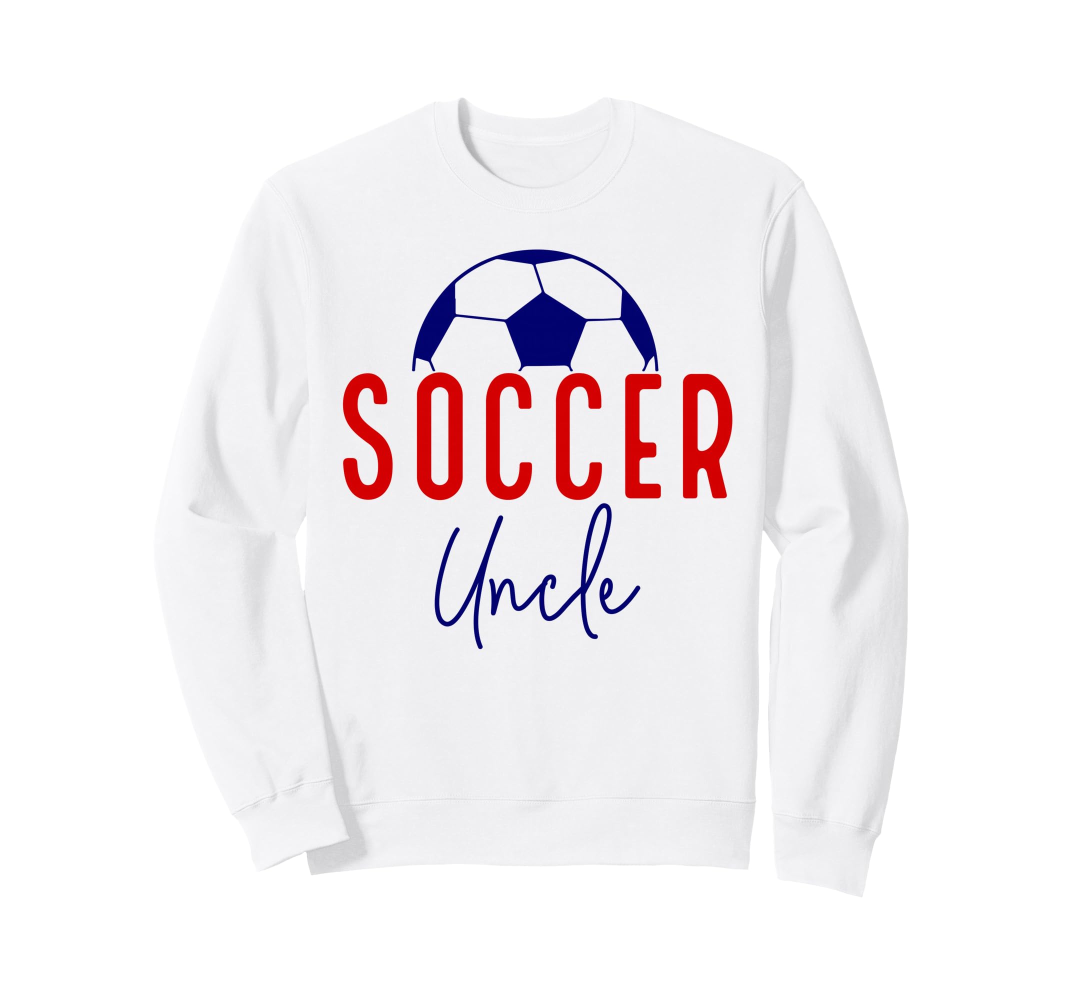 Soccer Uncle Soccer Ball Support Sweatshirt - Novelty Apparel Unisex - T-Shirt, Sweatshirt, Hoodie