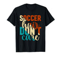 Soccer Hair Dont Care Funny Soccer Player T-Shirt - Novelty Apparel Unisex - T-Shirt, Sweatshirt, Hoodie