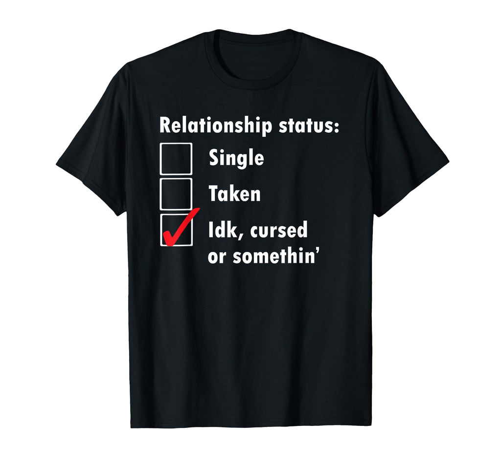 Single Taken Idk Cursed Or Something T-Shirt - Unique Graphic Men Women - T-Shirt, Sweatshirt, Hoodie