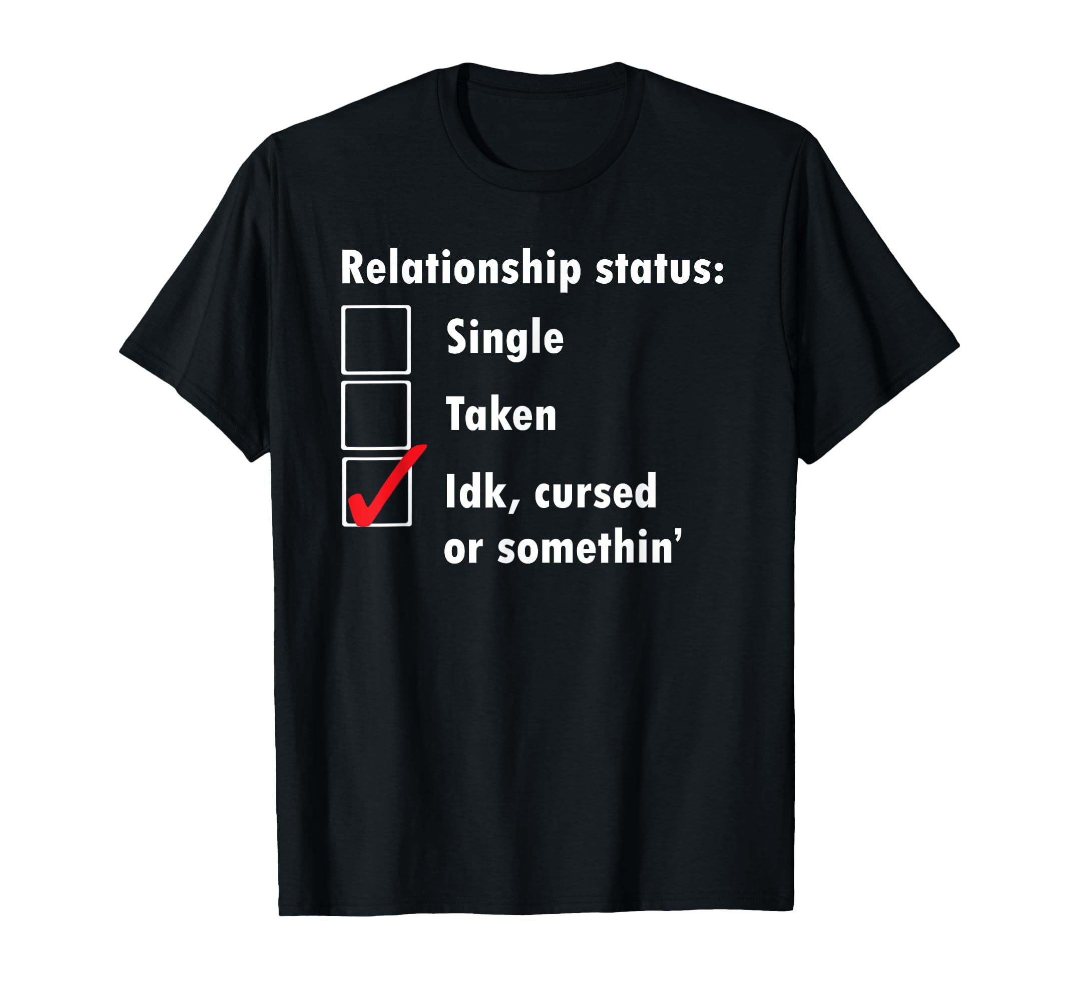 Single Taken Idk Cursed Or Something T-Shirt - Unique Graphic Men Women - T-Shirt, Sweatshirt, Hoodie