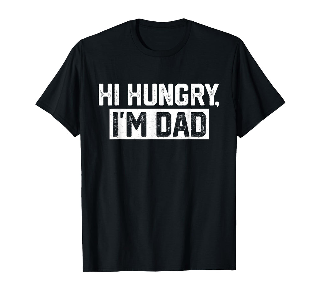 Mens Hi Hungry Im Dad Dad Joke T-Shirt - Unique Graphic Unisex - T-Shirt, Sweatshirt, Hoodie
