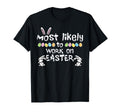 Most Likely Work Easter Funny Family T-Shirt - Casual Everyday Wear Unisex - T-Shirt, Sweatshirt, Hoodie