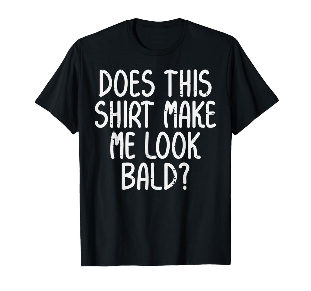 Does This Make Me Bald Funny Hair T-Shirt - Fun Novelty Design for Adults - T-Shirt, Sweatshirt, Hoodie