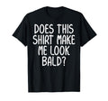 Does This Make Me Bald Funny Hair T-Shirt - Fun Novelty Design for Adults - T-Shirt, Sweatshirt, Hoodie