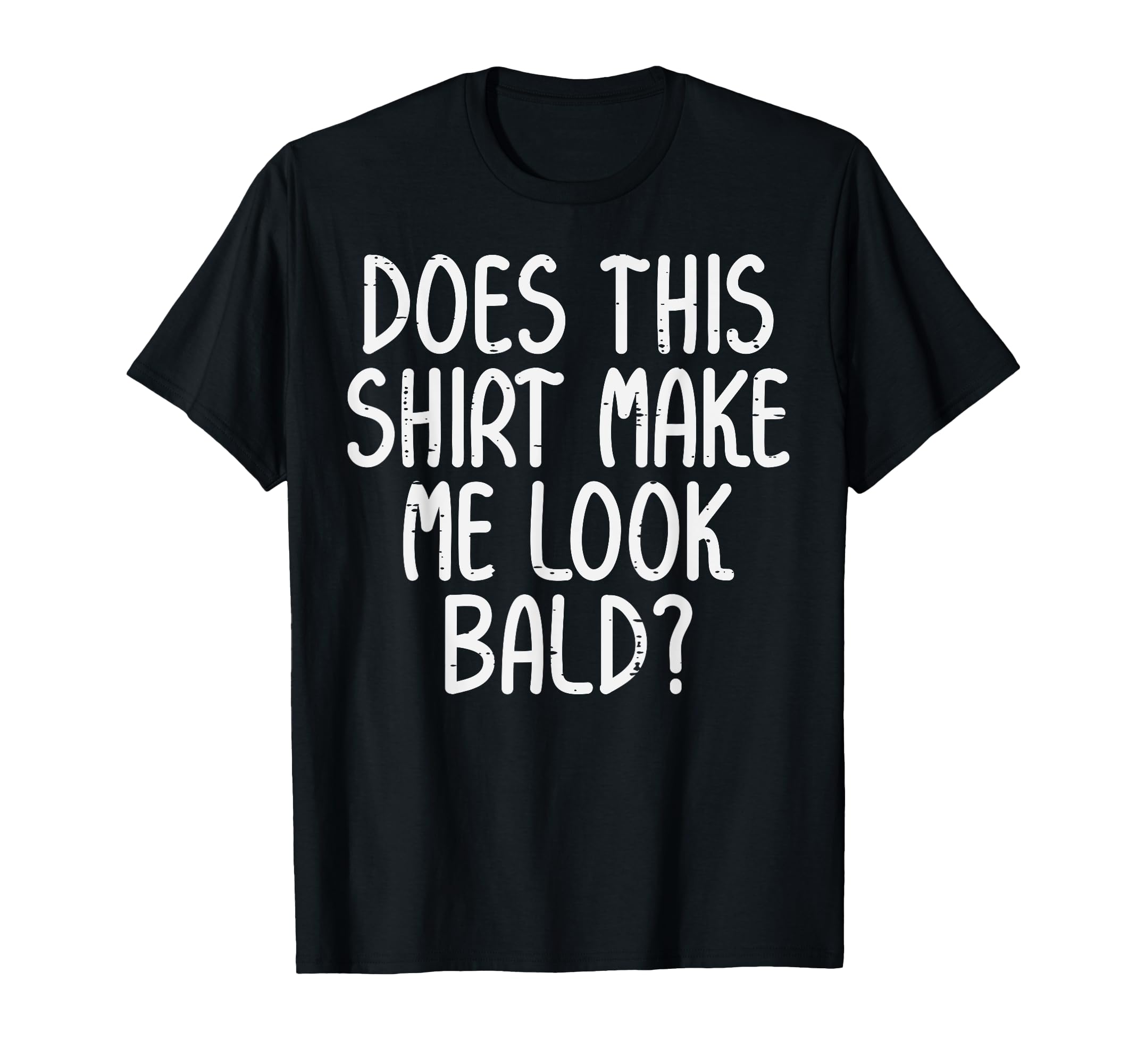 Does This Make Me Bald Funny Hair T-Shirt - Fun Novelty Design for Adults - T-Shirt, Sweatshirt, Hoodie
