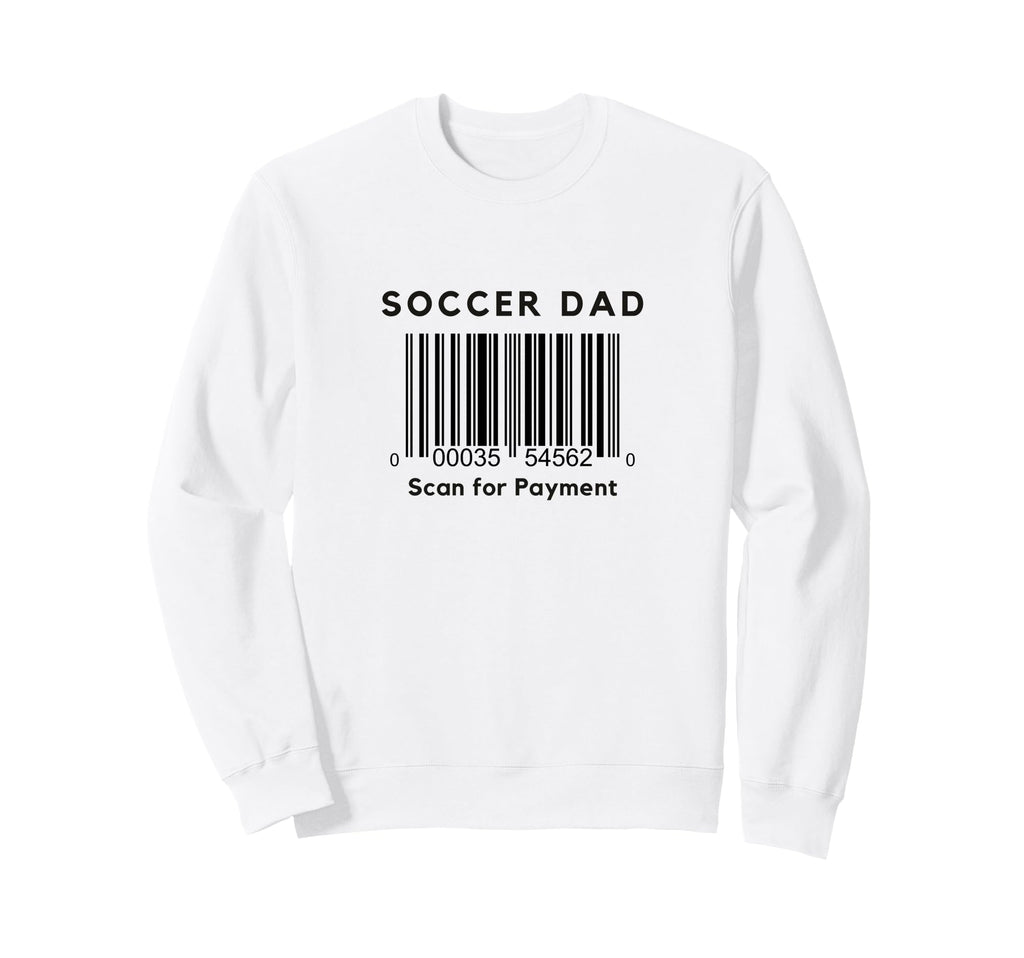 Funny Soccer Dad Scan Payment Sweatshirt - Trendy Graphic for Adults - T-Shirt, Sweatshirt, Hoodie