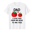 Dad I Love You From My Head Tomatoes T-Shirt - Minimalist Print Unisex - T-Shirt, Sweatshirt, Hoodie