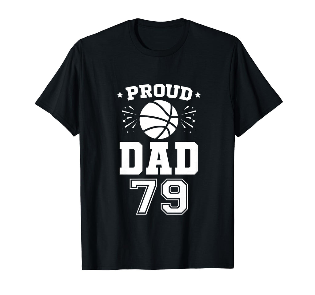Proud Basketball Dad Number 79 T-Shirt - Unique Graphic Men Women - T-Shirt, Sweatshirt, Hoodie