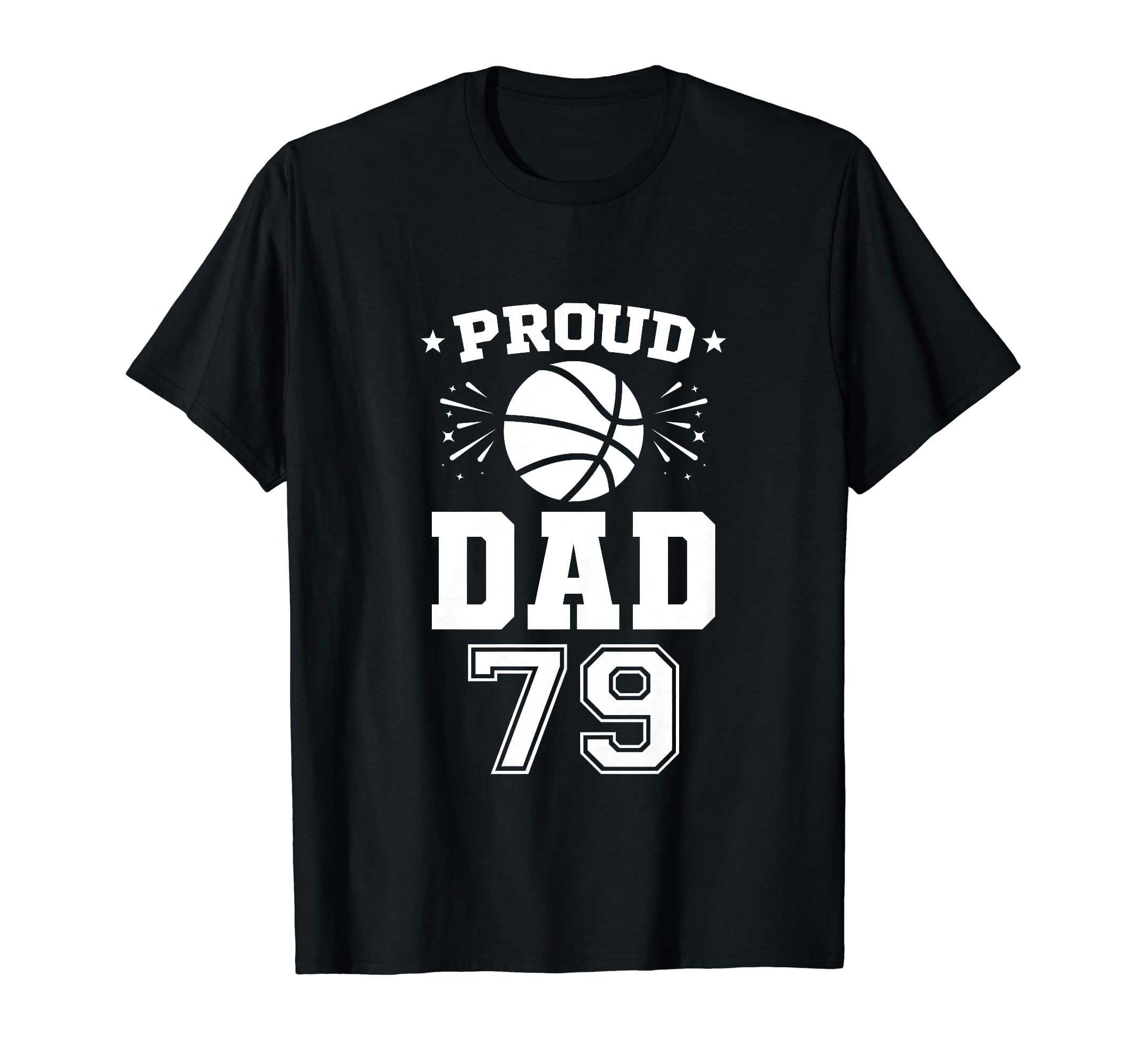 Proud Basketball Dad Number 79 T-Shirt - Unique Graphic Men Women - T-Shirt, Sweatshirt, Hoodie
