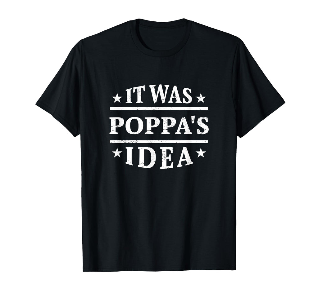 It Was Poppas Funny Family Relatives T-Shirt - Fun Novelty Design Unisex - T-Shirt, Sweatshirt, Hoodie