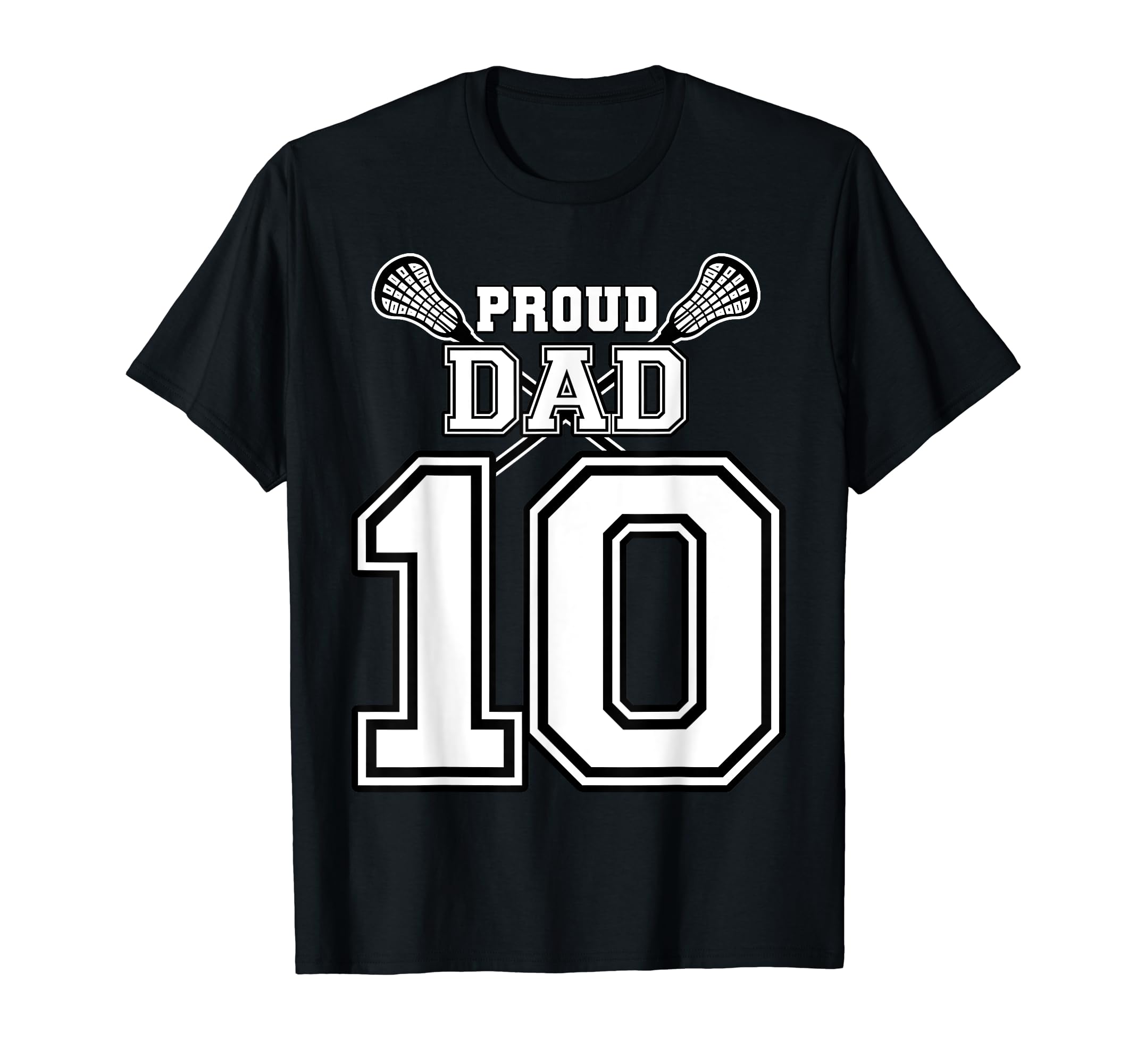 Custom Proud Lacrosse Dad Number 10 T-Shirt - Unique Graphic for Adults - T-Shirt, Sweatshirt, Hoodie