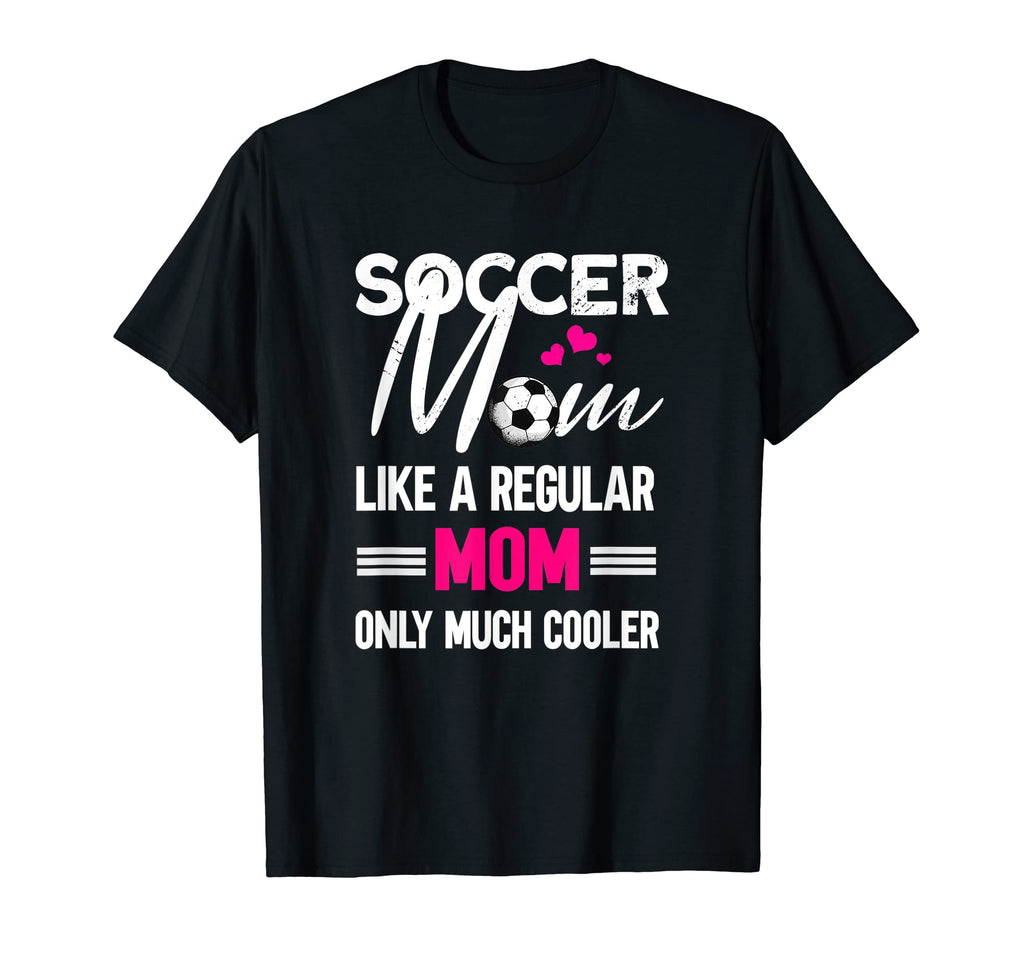 Soccer Mom Soccer Player Funny Soccer T-Shirt - Fun Novelty Design Unisex - T-Shirt, Sweatshirt, Hoodie