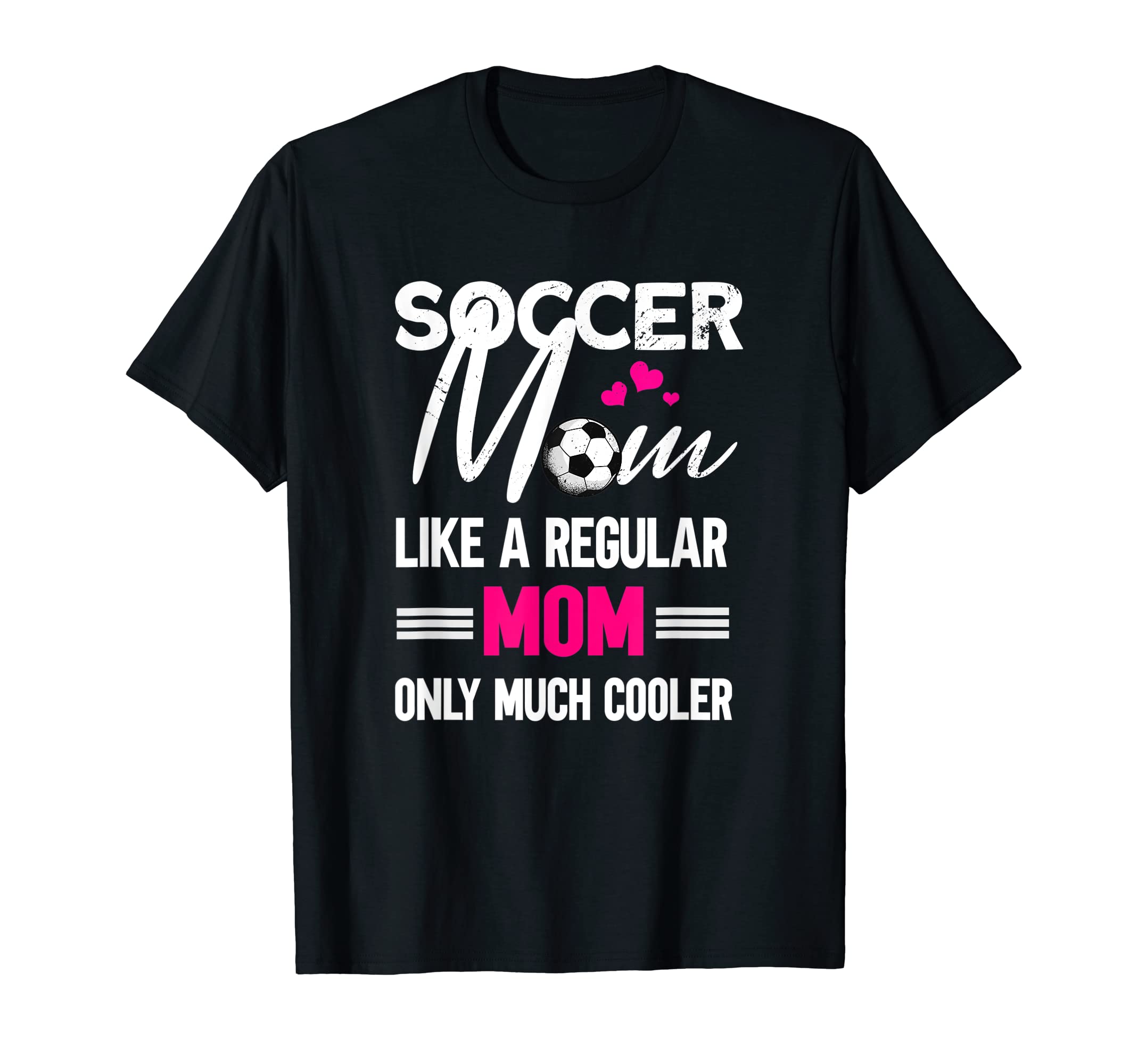 Soccer Mom Soccer Player Funny Soccer T-Shirt - Fun Novelty Design Unisex - T-Shirt, Sweatshirt, Hoodie