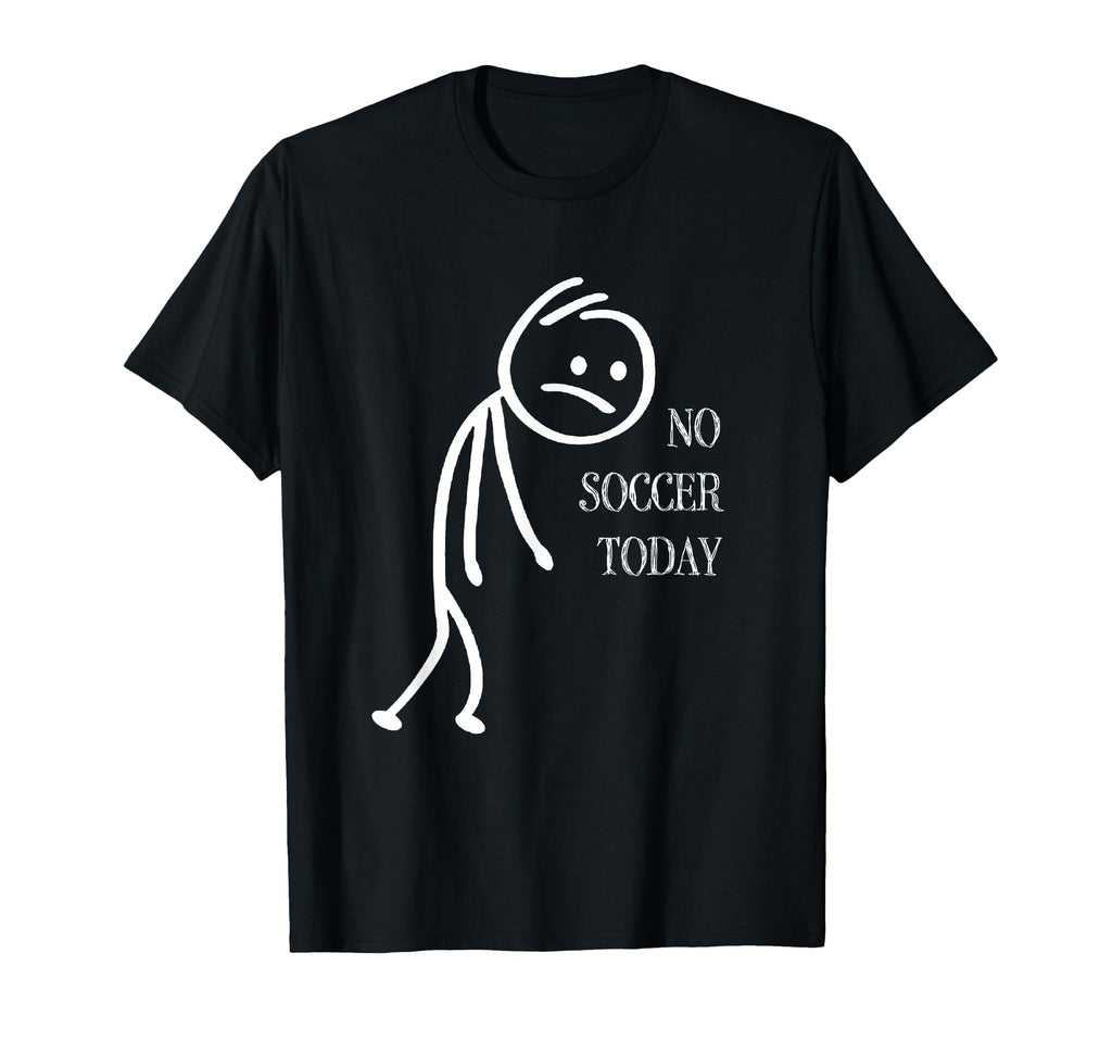 No Soccer Today Soccer Fans T-Shirt - Minimalist Print Men Women - T-Shirt, Sweatshirt, Hoodie