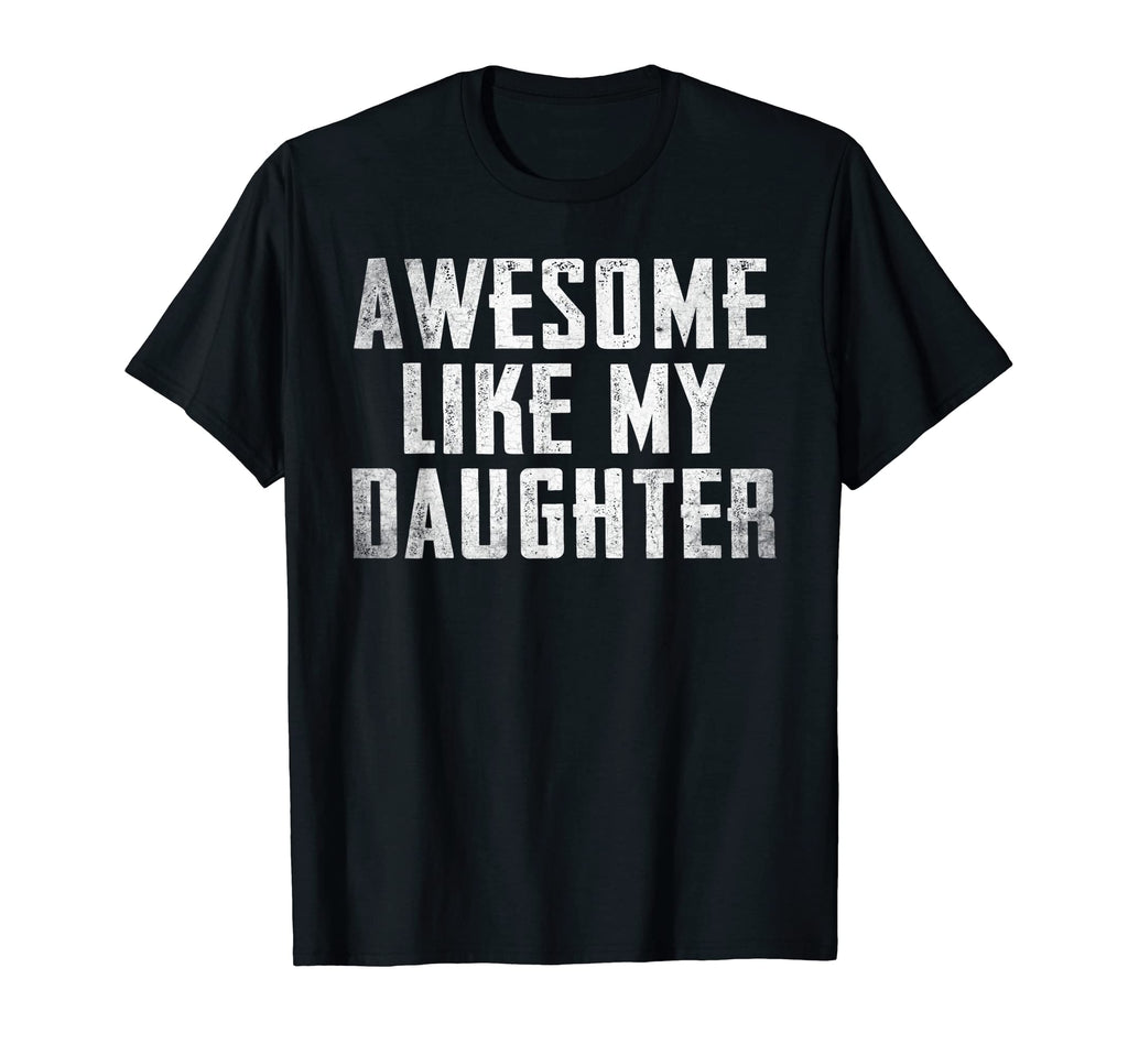 Awesome Like My Daughter Funny Mens T-Shirt - Novelty Apparel Men Women - T-Shirt, Sweatshirt, Hoodie
