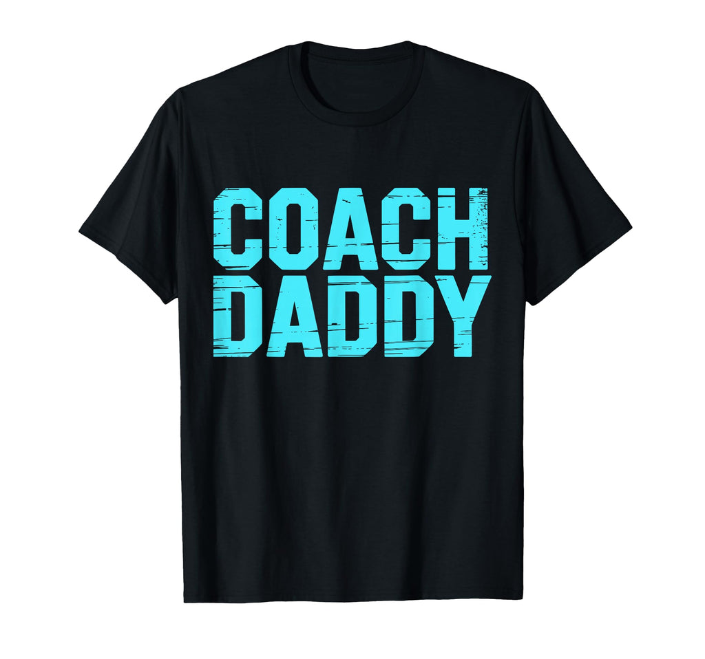 Coach Daddy Best Coach Dad Funny T-Shirt - Casual Everyday Wear Unisex - T-Shirt, Sweatshirt, Hoodie