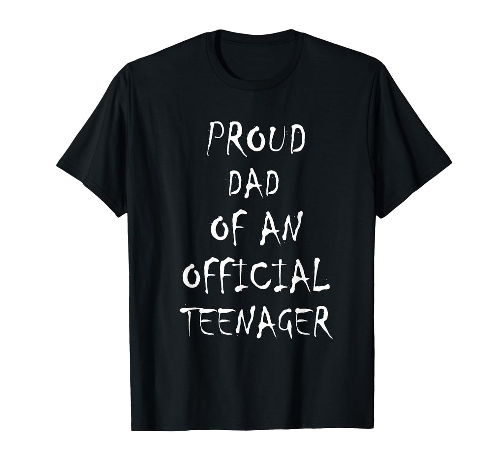 Proud Dad Teenager Birthday 13Th T-Shirt - Fun Novelty Design Men Women - T-Shirt, Sweatshirt, Hoodie