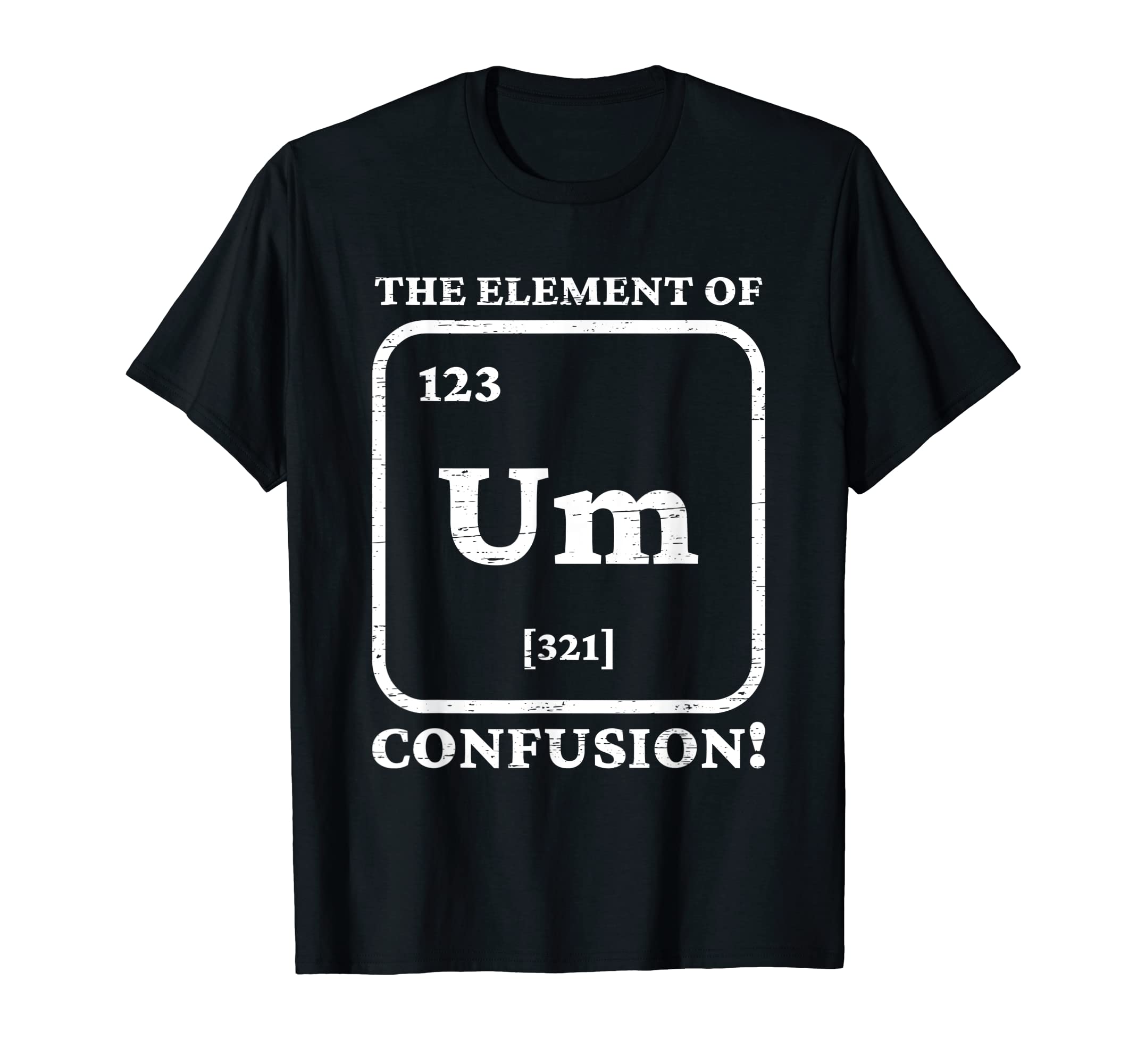 Um Element Confusion Fathers Day Dad T-Shirt - Custom Art Print for Adults - T-Shirt, Sweatshirt, Hoodie
