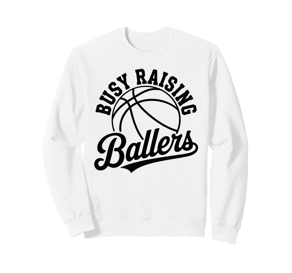 Busy Raising Ballers Funny Sweatshirt - Novelty Apparel for Adults - T-Shirt, Sweatshirt, Hoodie