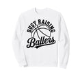 Busy Raising Ballers Funny Sweatshirt - Novelty Apparel for Adults - T-Shirt, Sweatshirt, Hoodie