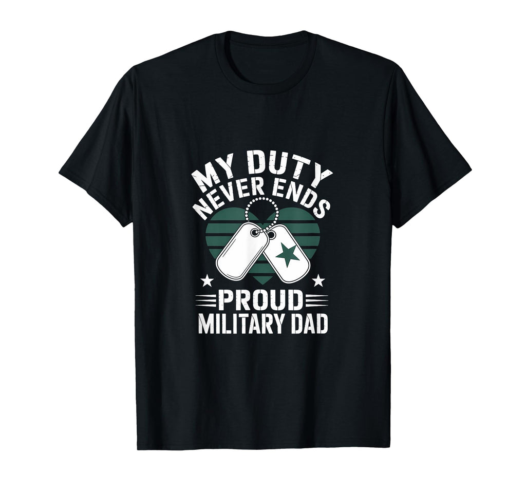 My Duty Never Ends Proud Military T-Shirt - Casual Everyday Wear Men Women - T-Shirt, Sweatshirt, Hoodie